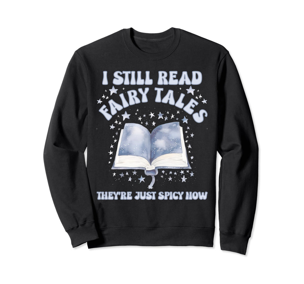 I Still Read Fairy Tales Theyre Sweatshirt - Minimalist Print for Adults - T-Shirt, Sweatshirt, Hoodie