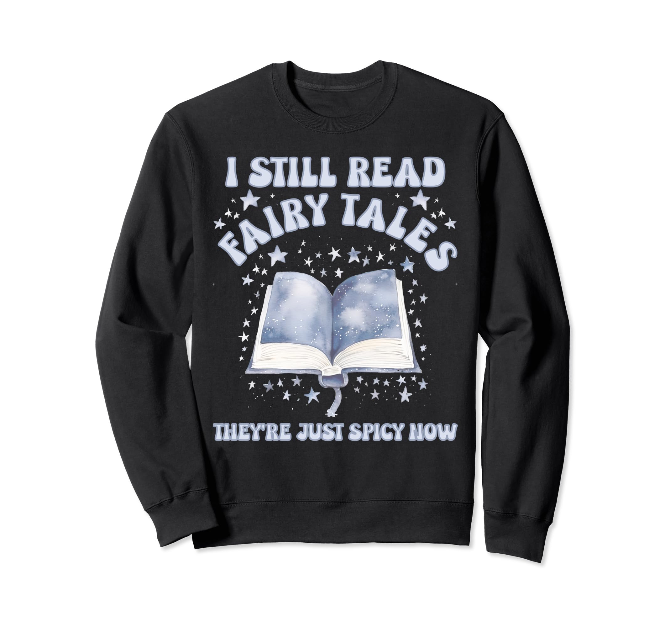 I Still Read Fairy Tales Theyre Sweatshirt - Minimalist Print for Adults - T-Shirt, Sweatshirt, Hoodie