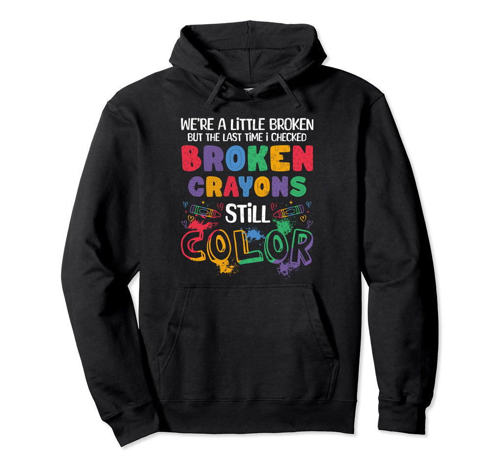 Broken Crayons Still Color Colorful Hoodie - Graphic Print Men Women - T-Shirt, Sweatshirt, Hoodie