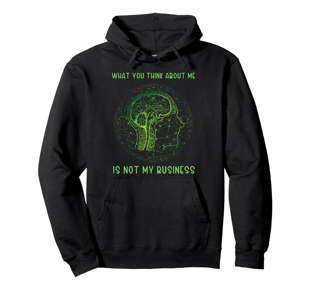 What You Think About Me Isnt My Business Hoodie - Streetwear Style Unisex - T-Shirt, Sweatshirt, Hoodie