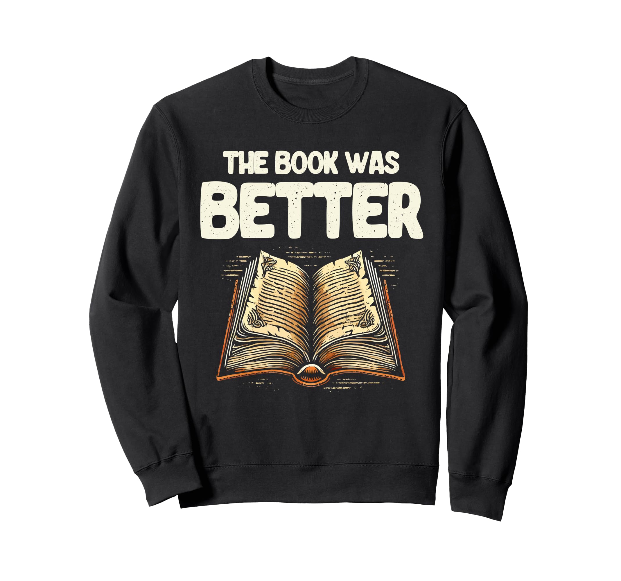 Book Was Better Reading Books Sweatshirt - Streetwear Style Men Women - T-Shirt, Sweatshirt, Hoodie
