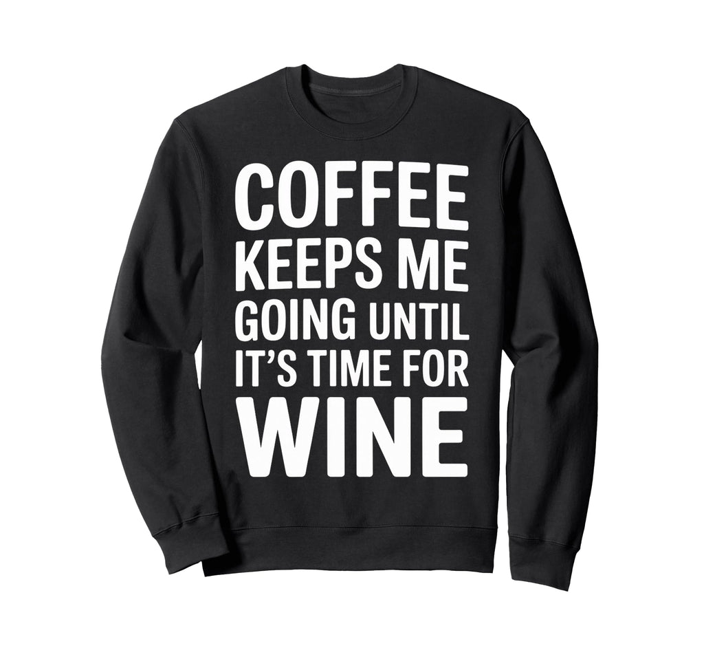 Coffee Keeps Me Going Until Its Sweatshirt - Unique Graphic for Adults - T-Shirt, Sweatshirt, Hoodie