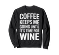 Coffee Keeps Me Going Until Its Sweatshirt - Unique Graphic for Adults - T-Shirt, Sweatshirt, Hoodie