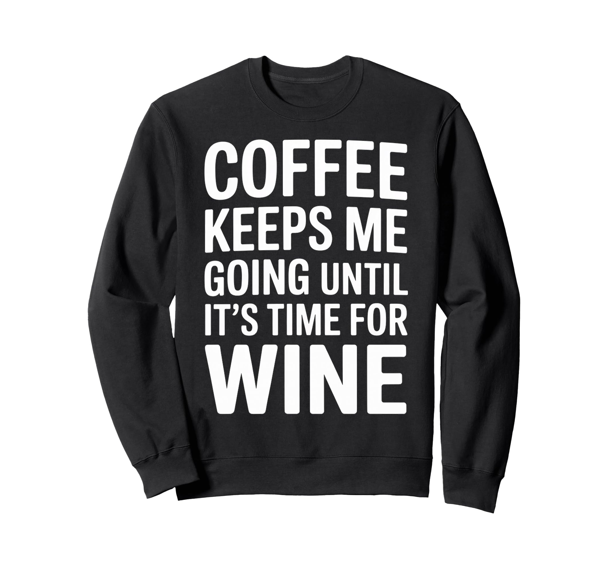 Coffee Keeps Me Going Until Its Sweatshirt - Unique Graphic for Adults - T-Shirt, Sweatshirt, Hoodie