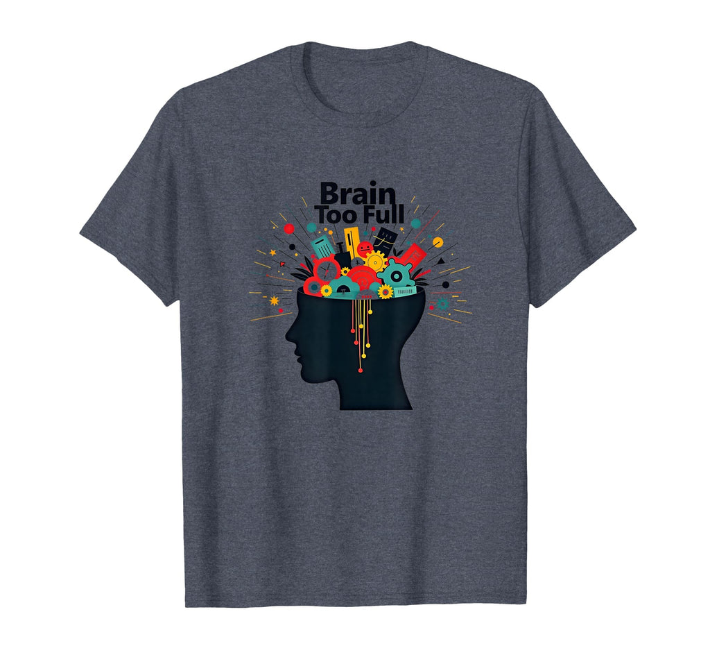 Im Overstimulated Brain Too Full Art T-Shirt - Custom Art Print Unisex - T-Shirt, Sweatshirt, Hoodie