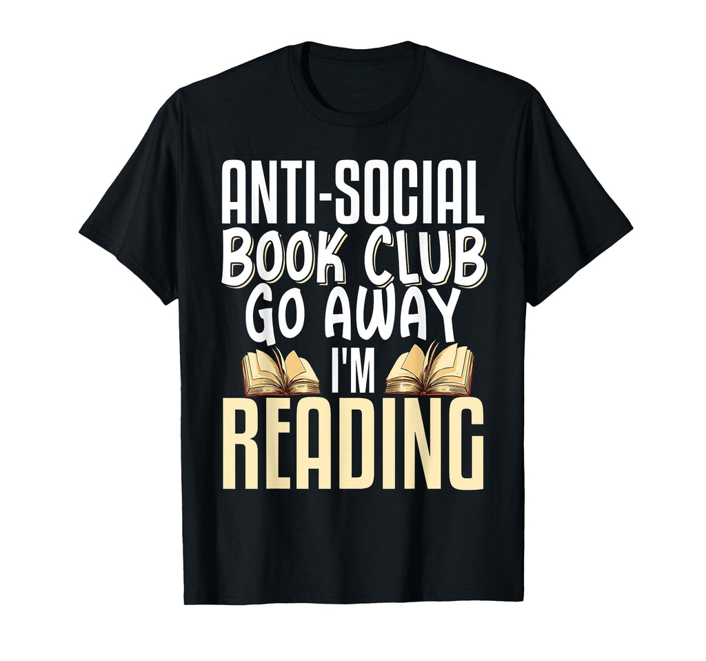 Anti Social Book Club Go Away Im Reading T-Shirt - Streetwear Style Unisex - T-Shirt, Sweatshirt, Hoodie