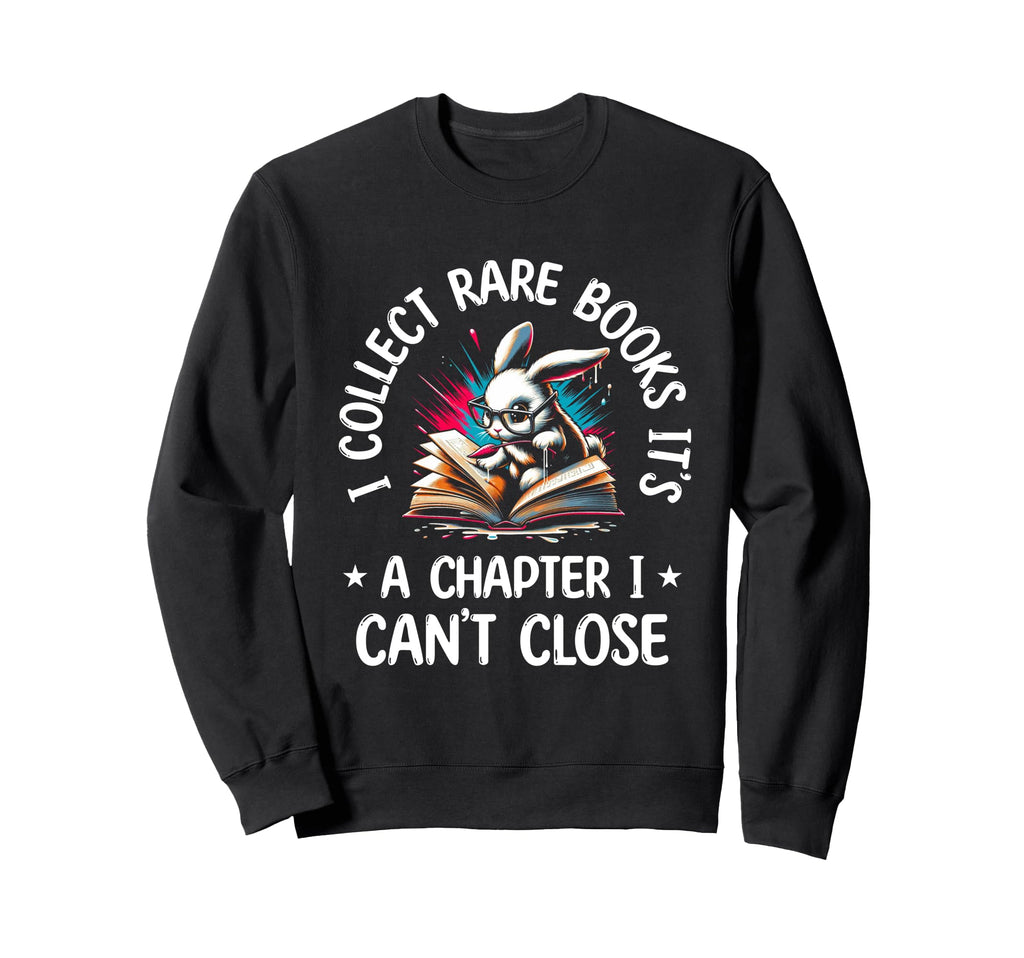 I Collect Rare Books Its Chapter Sweatshirt - Casual Everyday Wear Unisex - T-Shirt, Sweatshirt, Hoodie
