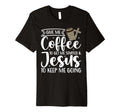 Give Me Coffee To Get Me Started Jesus T-Shirt - Trendy Graphic for Adults - T-Shirt, Sweatshirt, Hoodie