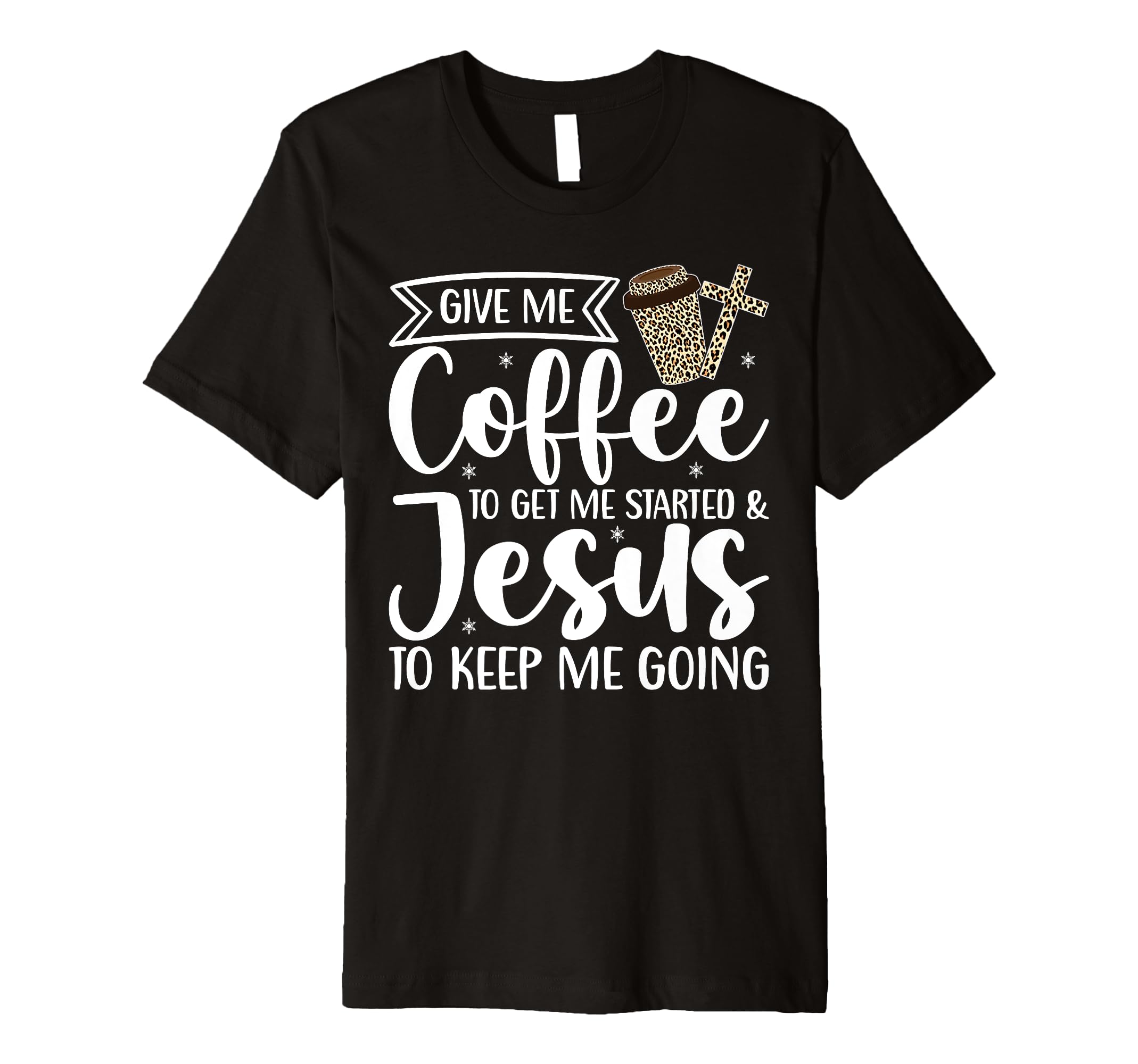 Give Me Coffee To Get Me Started Jesus T-Shirt - Trendy Graphic for Adults - T-Shirt, Sweatshirt, Hoodie