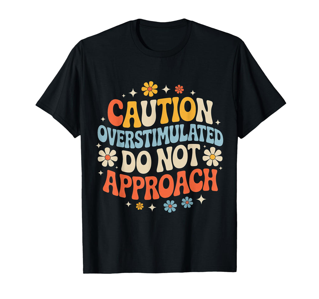 Caution Overstimulated Do Not T-Shirt - Fun Novelty Design for Adults - T-Shirt, Sweatshirt, Hoodie