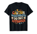 Caution Overstimulated Do Not T-Shirt - Fun Novelty Design for Adults - T-Shirt, Sweatshirt, Hoodie