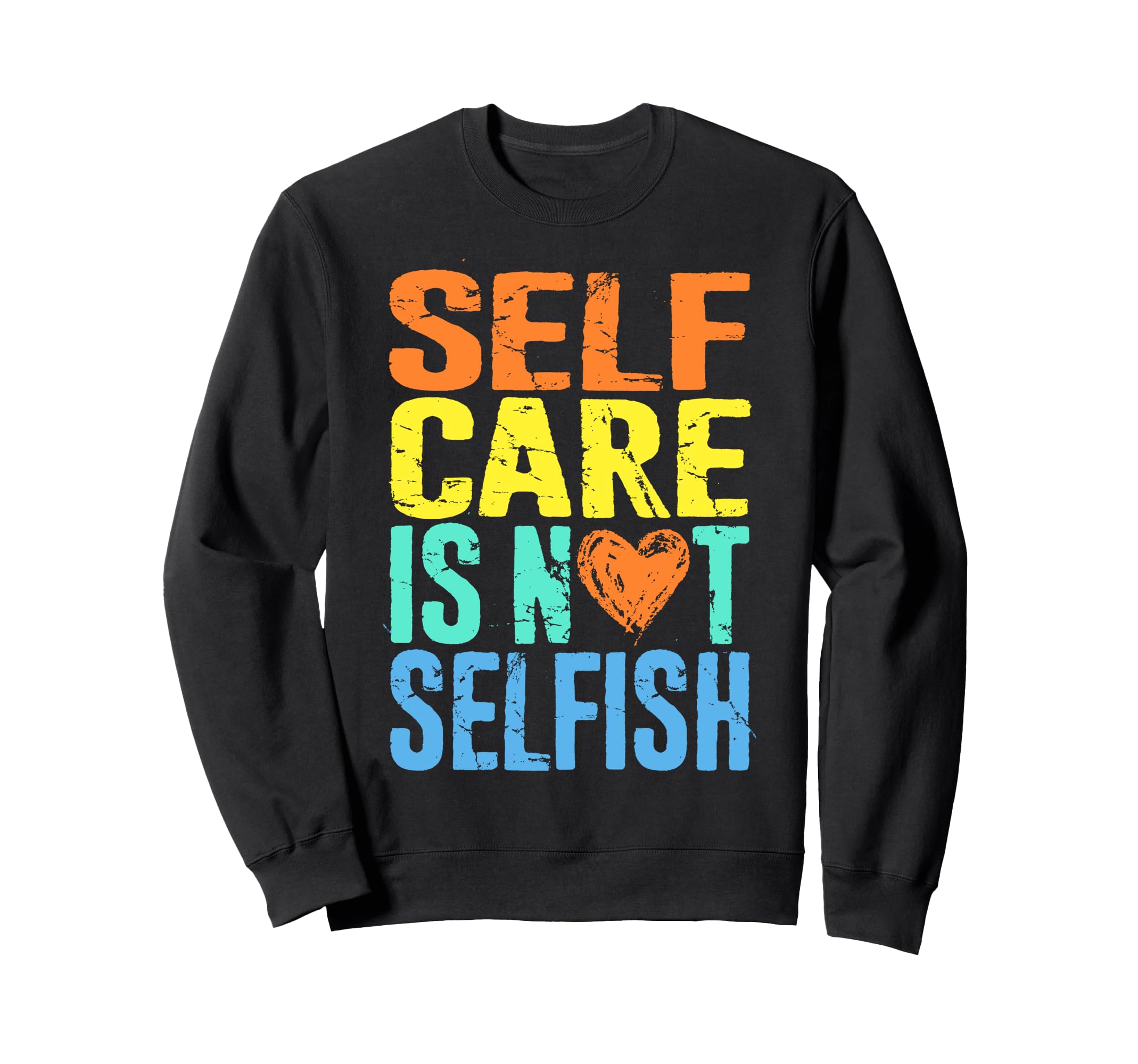 Self Care Is Not Selfish Mental Health Sweatshirt - Novelty Apparel Unisex - T-Shirt, Sweatshirt, Hoodie