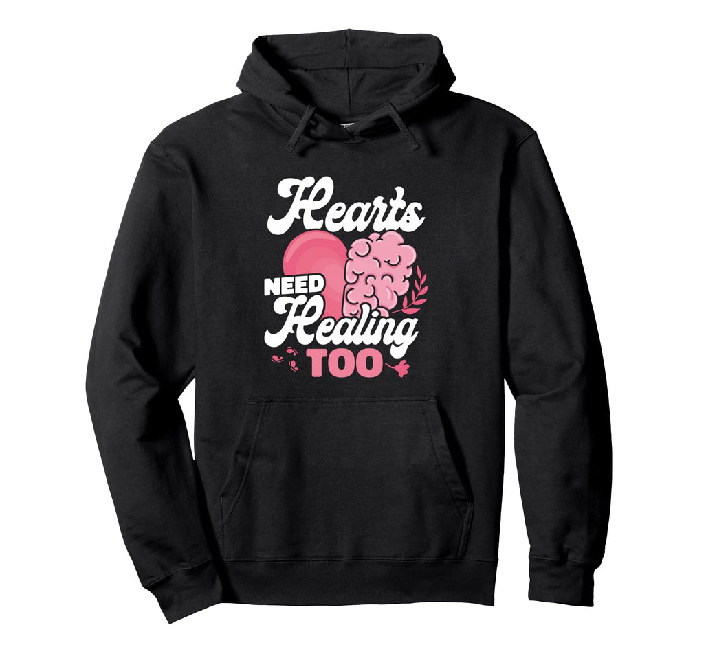 Hearts Need Healing Too Mental Health Hoodie - Casual Everyday Wear Unisex - T-Shirt, Sweatshirt, Hoodie