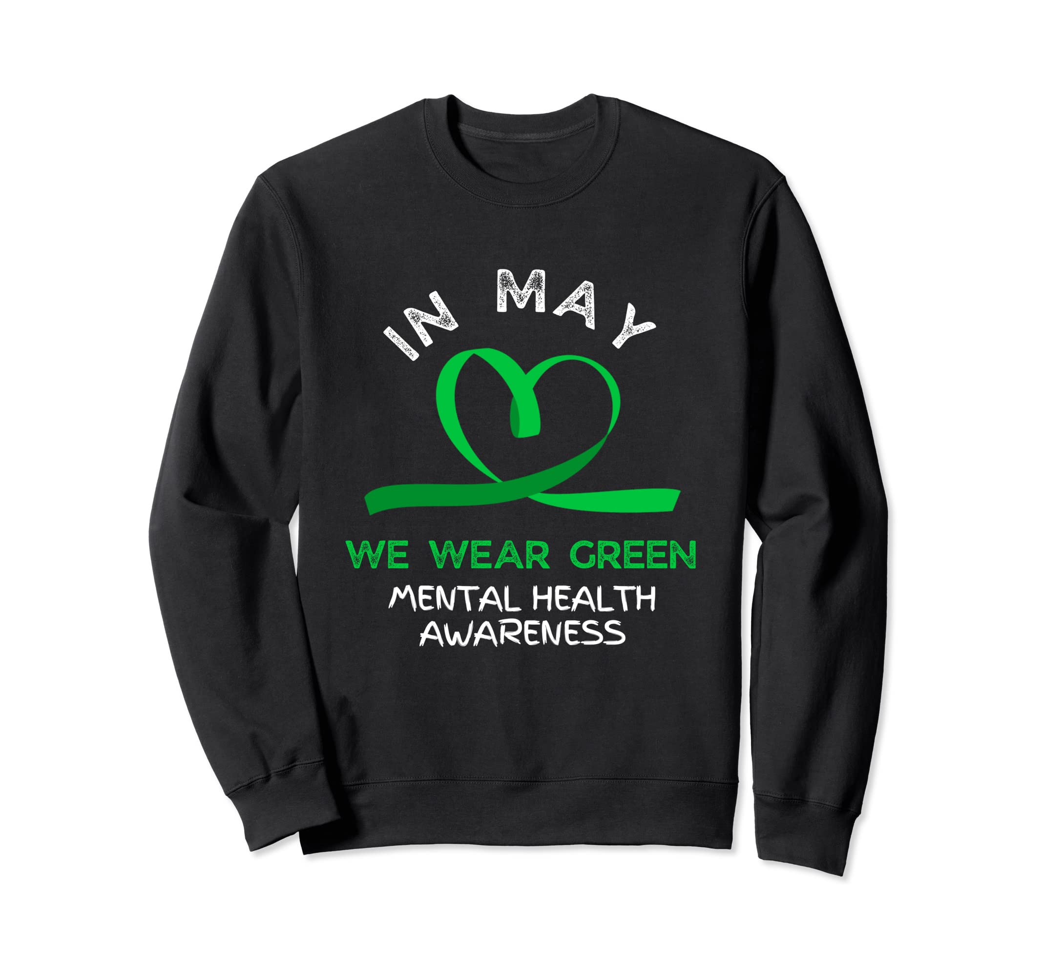 Mental Health Matters We Wear Green Sweatshirt - Novelty Apparel Men Women - T-Shirt, Sweatshirt, Hoodie