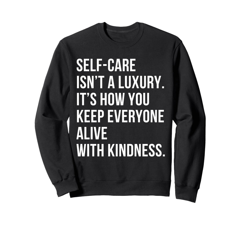 Self Care Isnt Luxury Motivational Sweatshirt - Aesthetic Graphic Unisex - T-Shirt, Sweatshirt, Hoodie