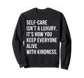Self Care Isnt Luxury Motivational Sweatshirt - Aesthetic Graphic Unisex - T-Shirt, Sweatshirt, Hoodie