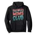Overstimulated Moms Club Mom Hoodie - Fun Novelty Design Men Women - T-Shirt, Sweatshirt, Hoodie