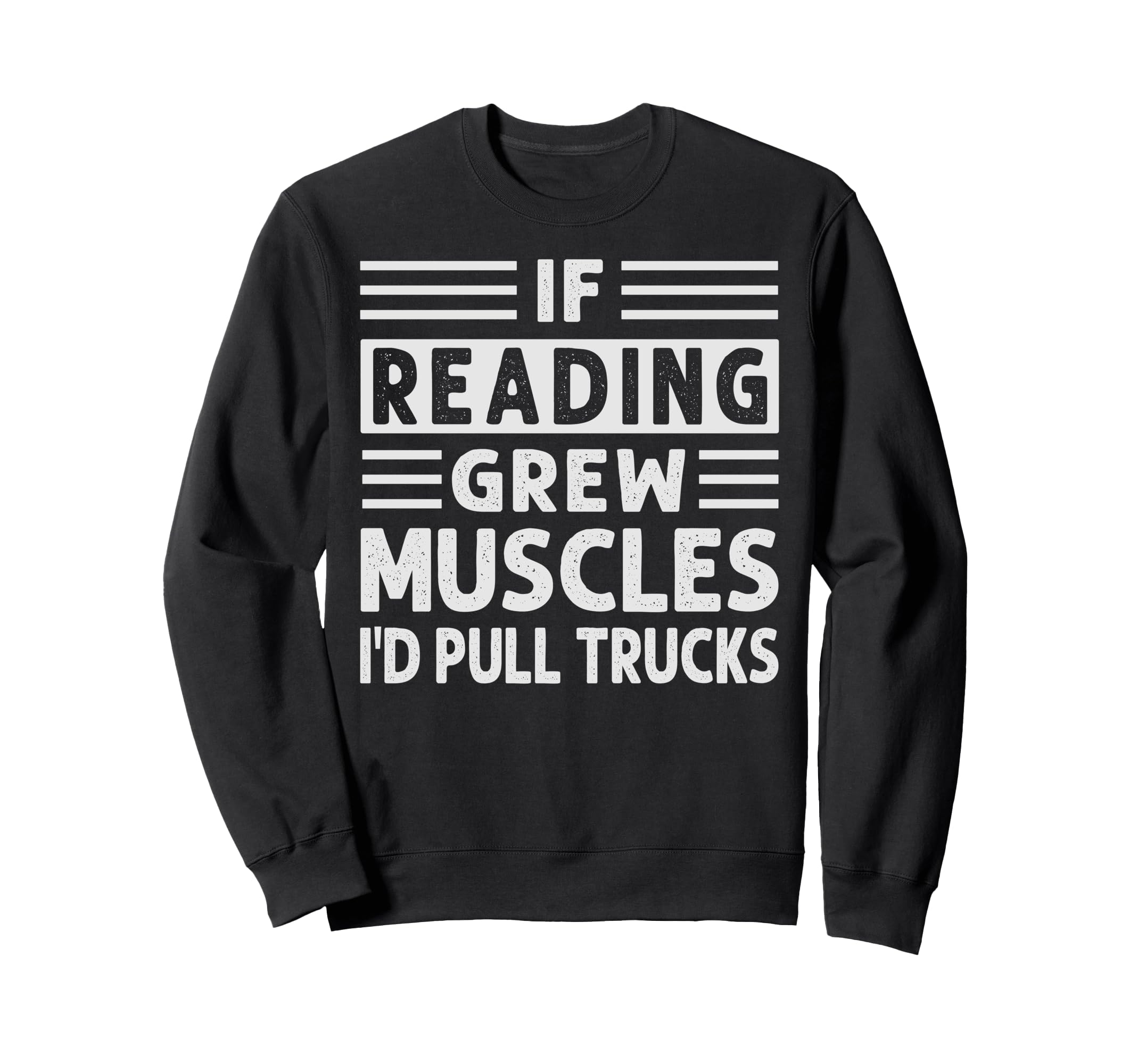 If Reading Grew Muscles Id Sweatshirt - Casual Everyday Wear for Adults - T-Shirt, Sweatshirt, Hoodie