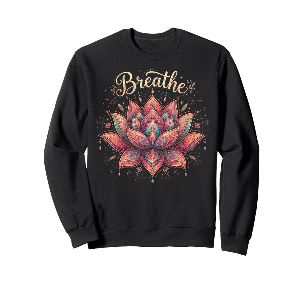 Yoga Lotus Flower Mandala Breathe Sweatshirt - Casual Everyday Wear Unisex - T-Shirt, Sweatshirt, Hoodie