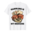 Therapy Gambling Is My Medicine Hobby T-Shirt - Unique Graphic Men Women - T-Shirt, Sweatshirt, Hoodie