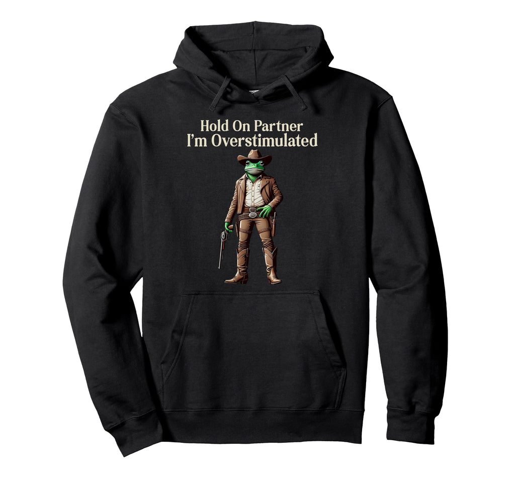 Hold Partner Im Overstimulated Funny Hoodie - Trendy Graphic Men Women - T-Shirt, Sweatshirt, Hoodie