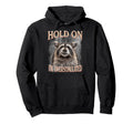 Hold Im Overstimulated Raccoon Funny Hoodie - Novelty Apparel for Adults - T-Shirt, Sweatshirt, Hoodie