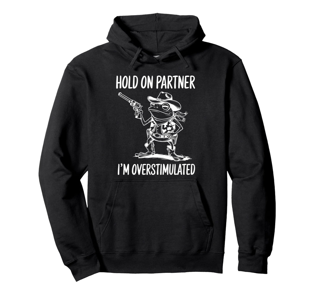 Funny Hold Partner Im Overstimulated Hoodie - Minimalist Print for Adults - T-Shirt, Sweatshirt, Hoodie