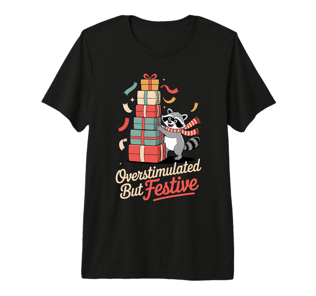Overstimulated But Festive Raccoon T-Shirt - Unique Graphic for Adults - T-Shirt, Sweatshirt, Hoodie