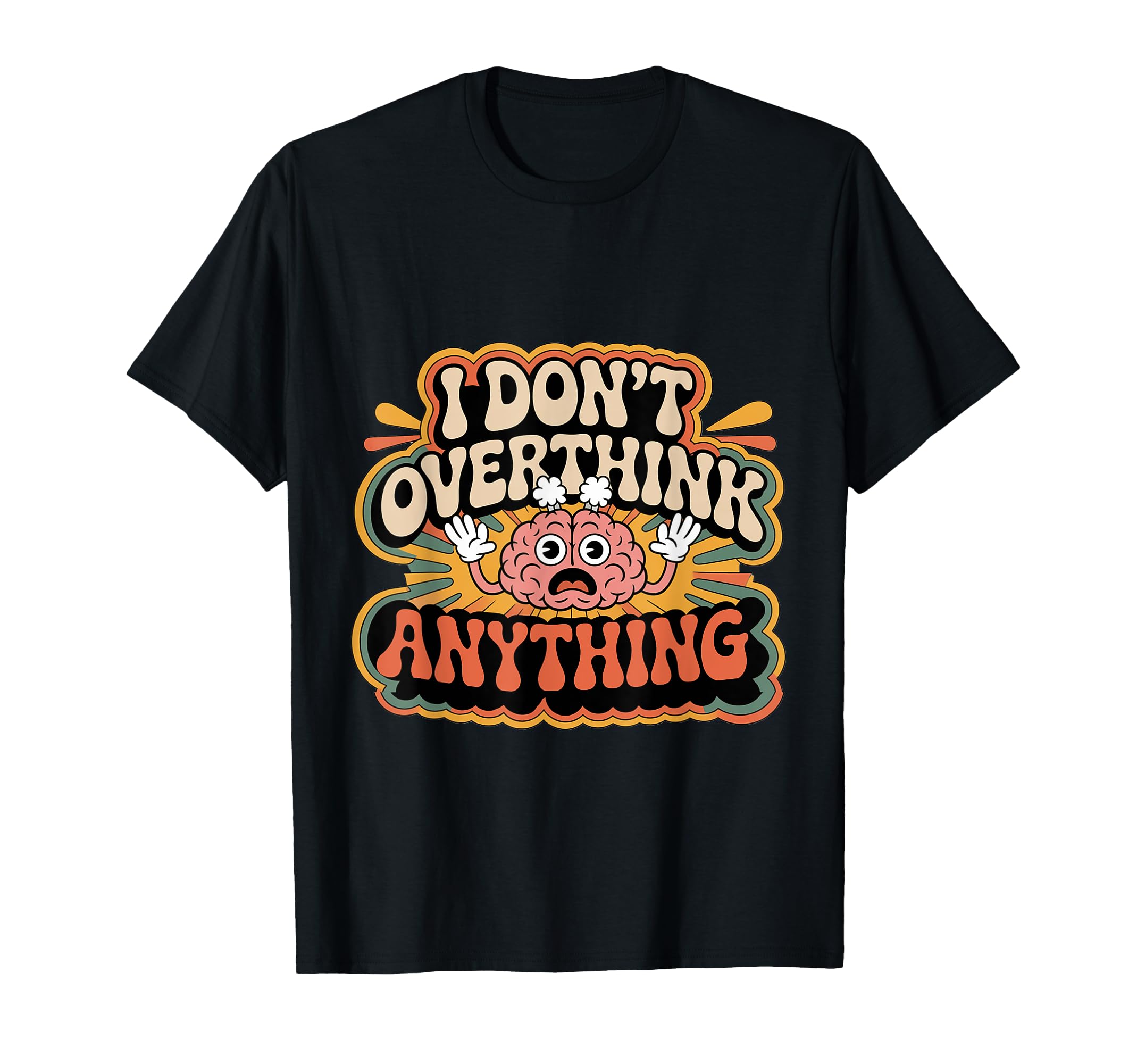 I Dont Overthink Anything Mindset Relax T-Shirt - Trendy Graphic Unisex - T-Shirt, Sweatshirt, Hoodie