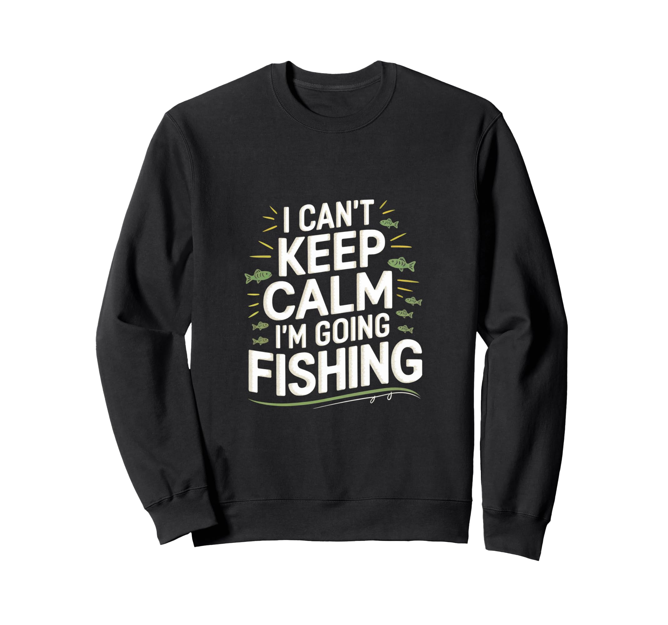 I Cant Keep Calm Im Going Fishing Funny Sweatshirt - Graphic Print Unisex - T-Shirt, Sweatshirt, Hoodie