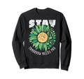 Stay Tomorrow You Flower Sweatshirt - Casual Everyday Wear Men Women - T-Shirt, Sweatshirt, Hoodie