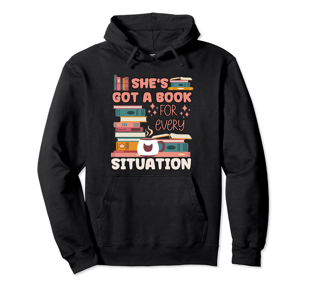 Shes Got Book Every Situation Hoodie - Novelty Apparel Men Women - T-Shirt, Sweatshirt, Hoodie
