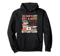 Shes Got Book Every Situation Hoodie - Novelty Apparel Men Women - T-Shirt, Sweatshirt, Hoodie