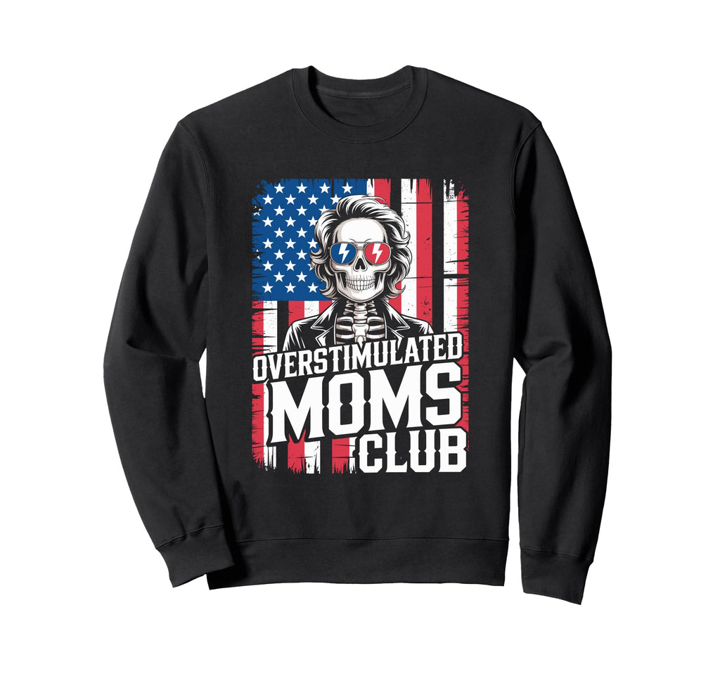 Overstimulated Moms Club Mothers Day Sweatshirt - Trendy Graphic Men Women - T-Shirt, Sweatshirt, Hoodie