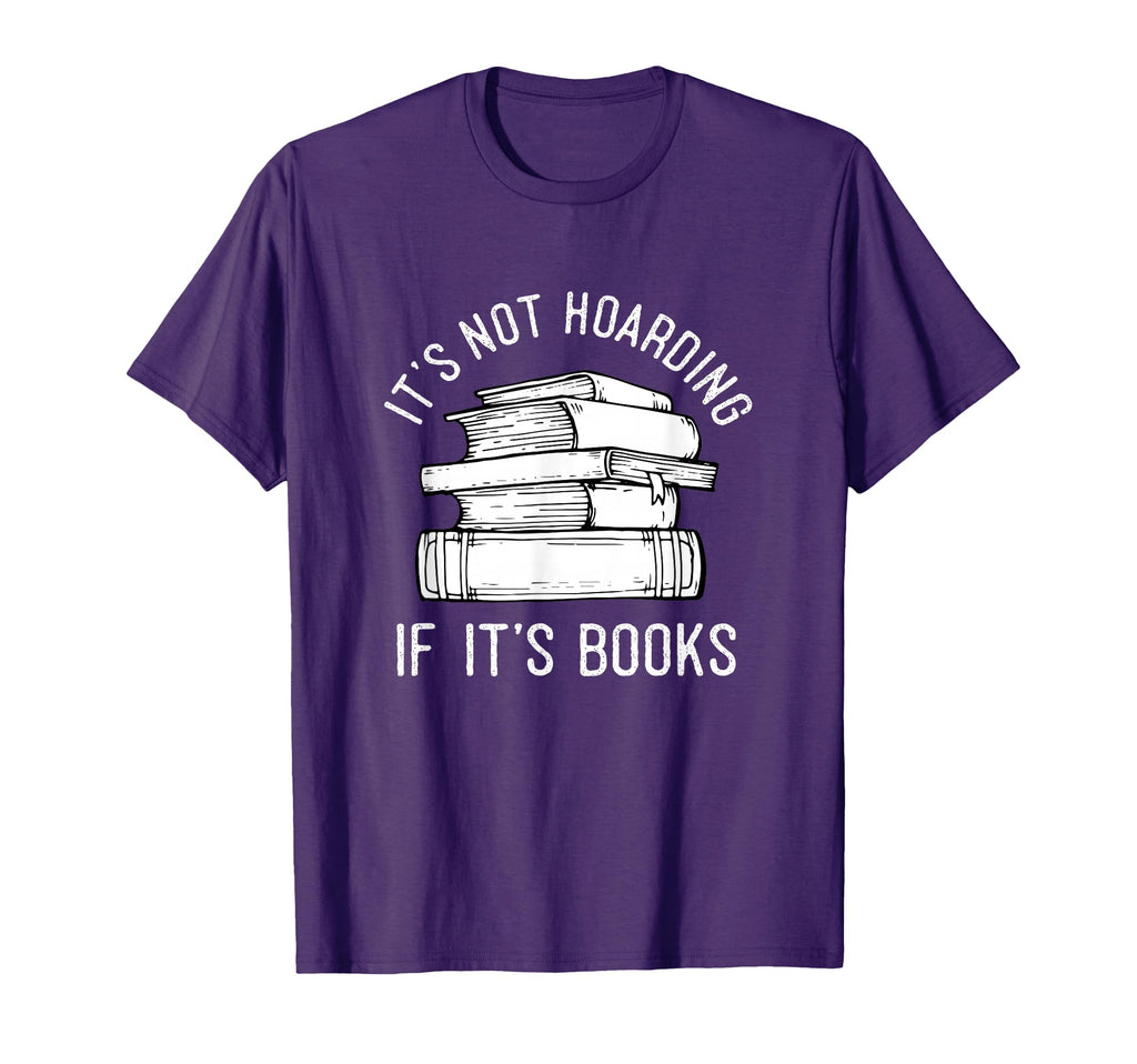 Its Not Hoarding If Its Books Funny Book T-Shirt - Graphic Print Unisex - T-Shirt, Sweatshirt, Hoodie