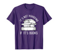 Its Not Hoarding If Its Books Funny Book T-Shirt - Graphic Print Unisex - T-Shirt, Sweatshirt, Hoodie