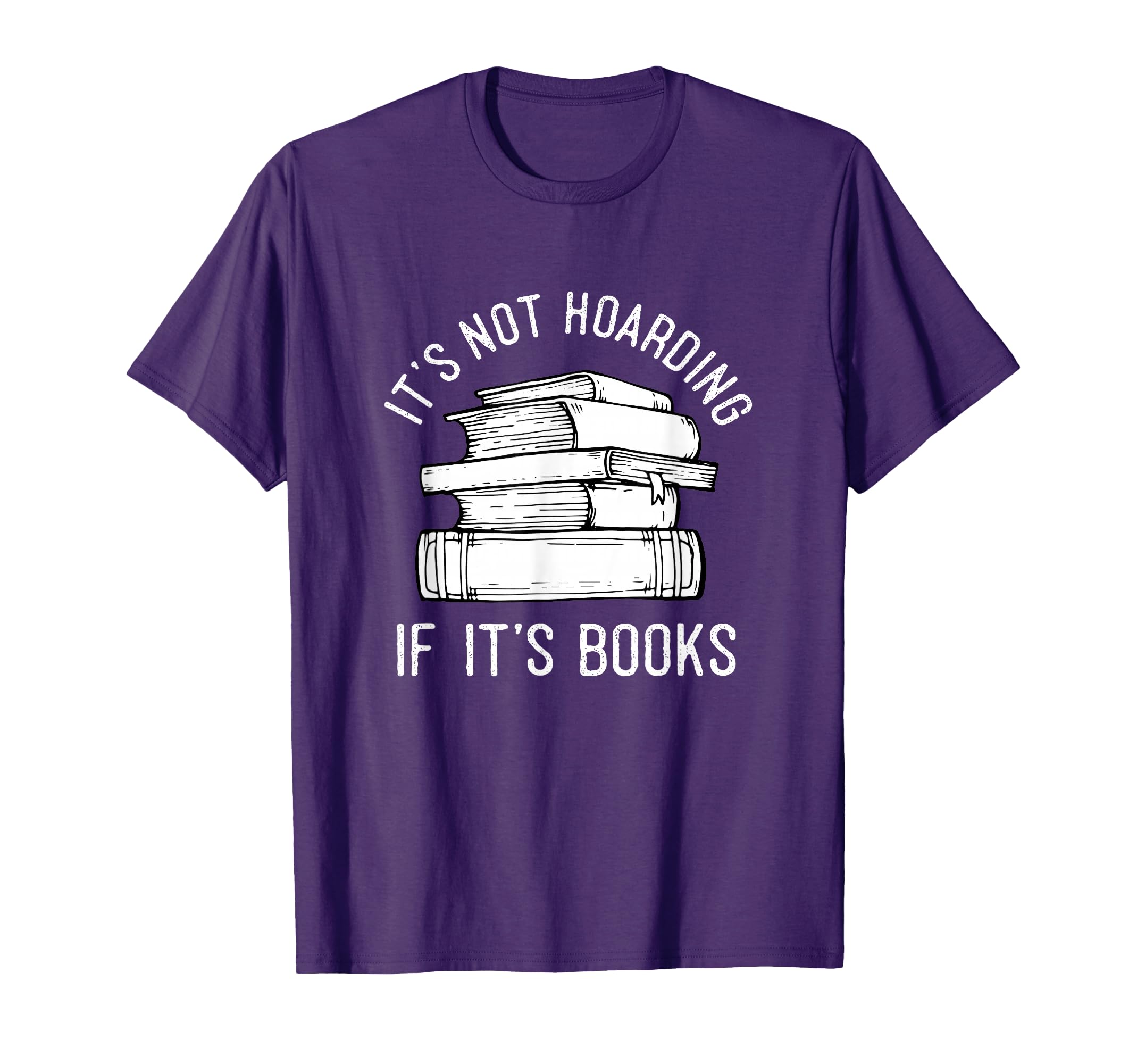 Its Not Hoarding If Its Books Funny Book T-Shirt - Graphic Print Unisex - T-Shirt, Sweatshirt, Hoodie