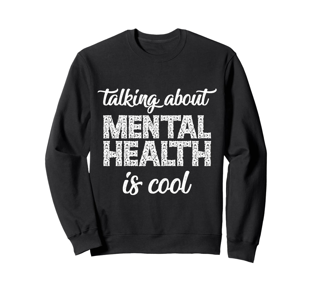 Talking About Mental Health Sweatshirt - Casual Everyday Wear for Adults - T-Shirt, Sweatshirt, Hoodie