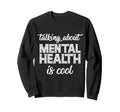 Talking About Mental Health Sweatshirt - Casual Everyday Wear for Adults - T-Shirt, Sweatshirt, Hoodie