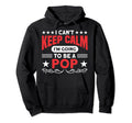 Dad And Pops Cant Keep Calm Going To Hoodie - Minimalist Print Men Women - T-Shirt, Sweatshirt, Hoodie