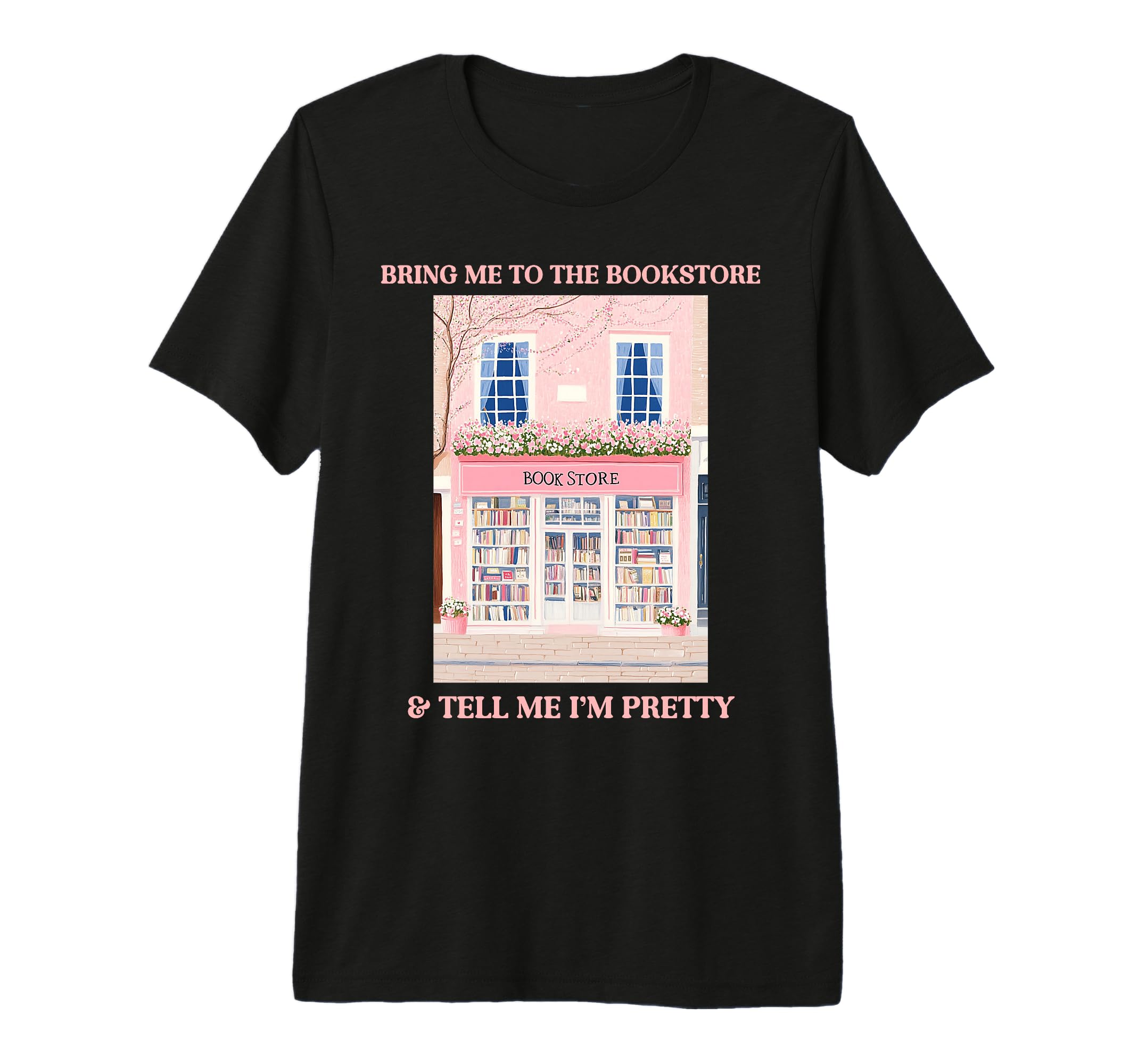 Bring Me To Bookstore And Tell Me T-Shirt - Casual Everyday Wear Men Women - T-Shirt, Sweatshirt, Hoodie