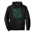 Self Love Club Statement Hoodie - Novelty Apparel Unisex - T-Shirt, Sweatshirt, Hoodie