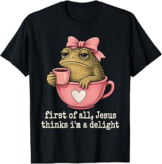 First of All Jesus Thinks I'm a Delight Toad Coffee Meme T-Shirt Unisex T-shirt, Sweatshirt, Hoodie, Long Sleeve Tee - T-Shirt, Sweatshirt, Hoodie