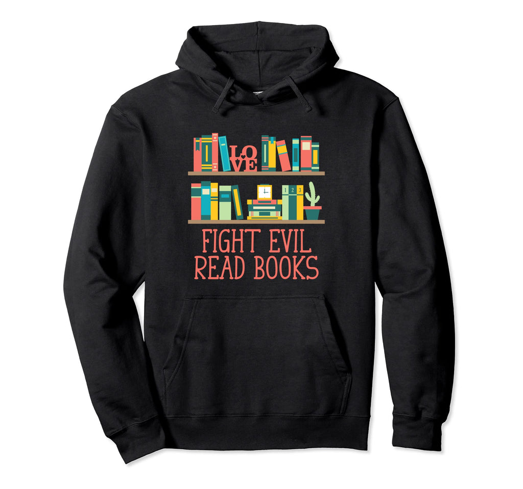 Fight Evil Read Books Reading Hoodie - Casual Everyday Wear for Adults - T-Shirt, Sweatshirt, Hoodie