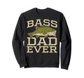 Bass Dad Ever Fishing Fish Fisherman Sweatshirt - Graphic Print Unisex - T-Shirt, Sweatshirt, Hoodie
