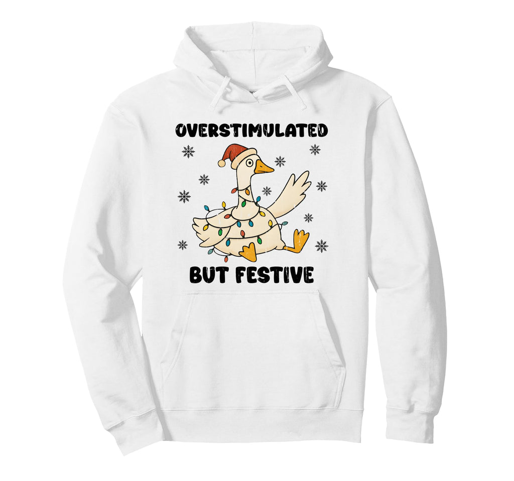 Overstimulated But Festive Goose Hoodie - Minimalist Print for Adults - T-Shirt, Sweatshirt, Hoodie