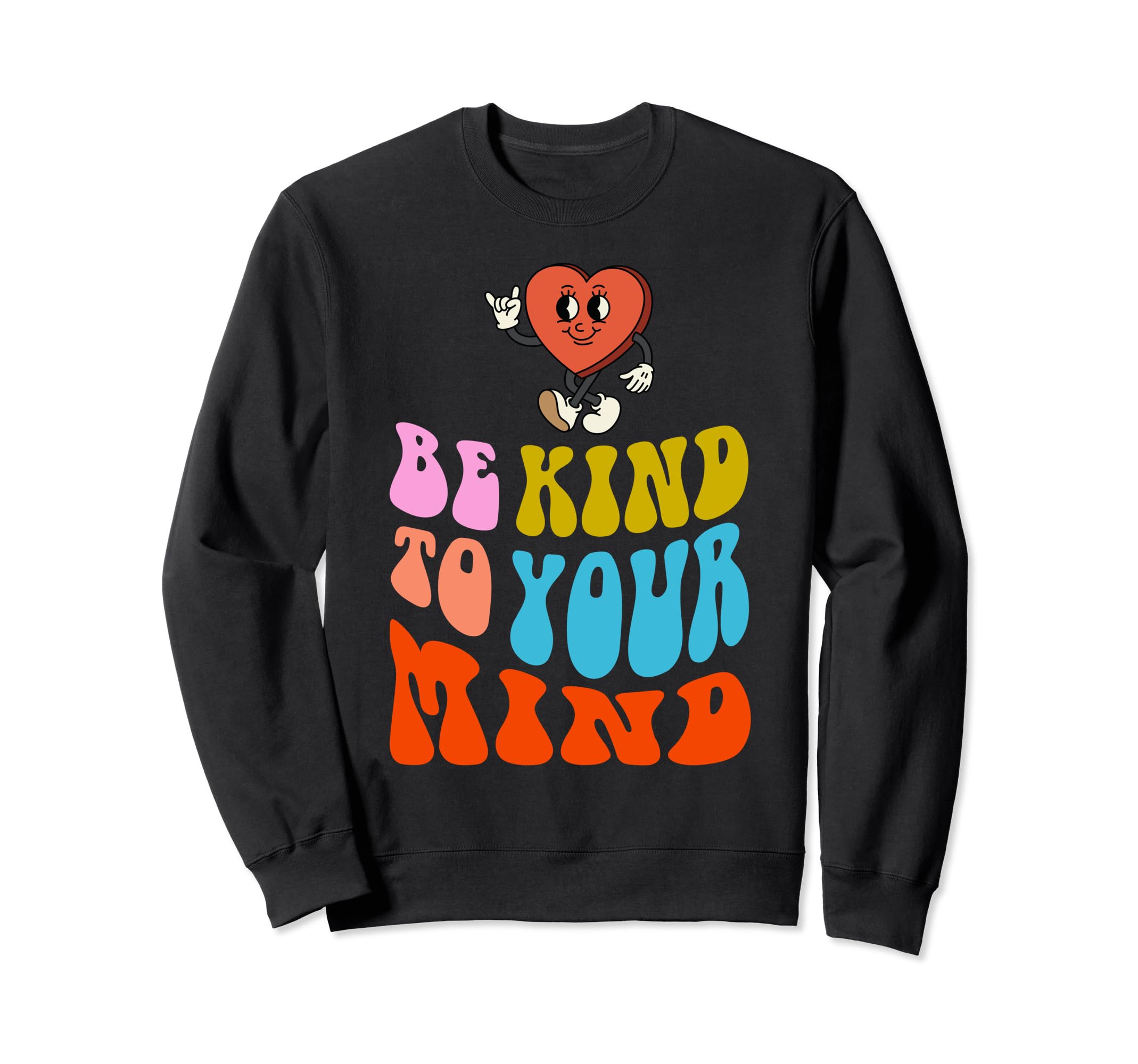 Be Kind To Your Mind Motivational Sweatshirt - Unique Graphic for Adults - T-Shirt, Sweatshirt, Hoodie