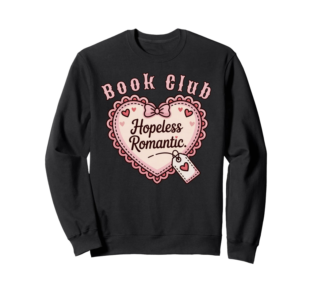 Book Club Hopeless Romantic Book Lover Sweatshirt - Novelty Apparel Unisex - T-Shirt, Sweatshirt, Hoodie