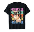 Frenchie Frenchie Frenchie French T-Shirt - Aesthetic Graphic Unisex - T-Shirt, Sweatshirt, Hoodie