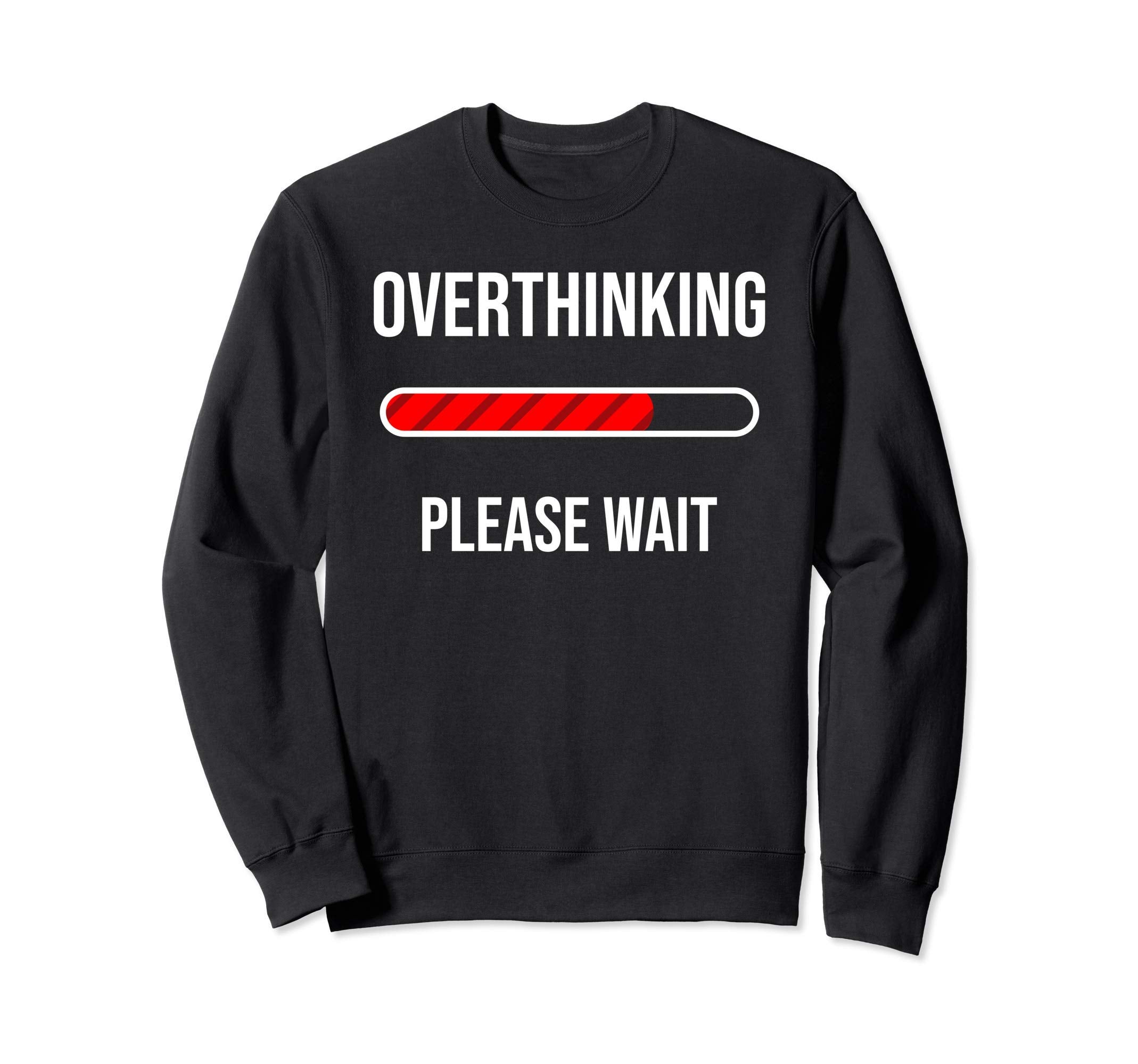 Overthinking Please Wait Funny Sweatshirt - Aesthetic Graphic Men Women - T-Shirt, Sweatshirt, Hoodie